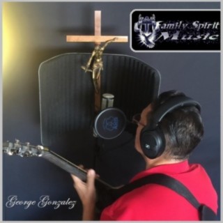 George Gonzalez and Family Spirit Music 2020