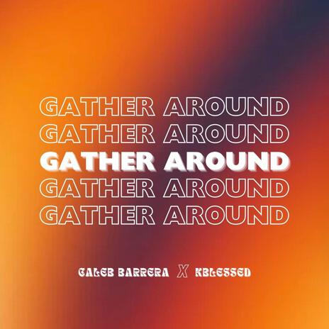 Gather Around ft. KBlesssed | Boomplay Music