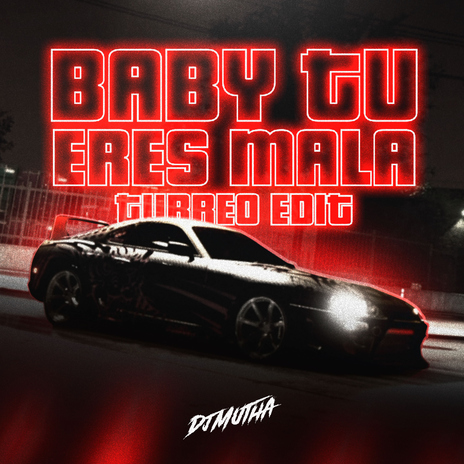 Baby Tu Eres Mala (Turreo Edit) | Boomplay Music