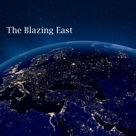 The Blazing East | Boomplay Music