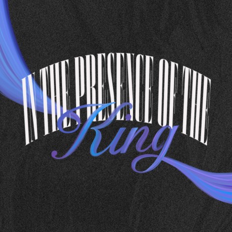 In the Presence of the King | Boomplay Music