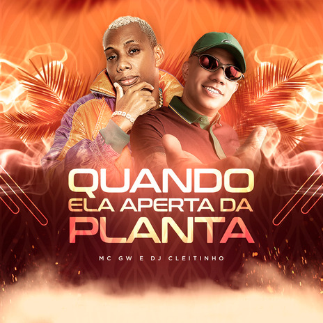 Quando ela Aperta da Planta ft. MC Gw & Resumo Produtora | Boomplay Music