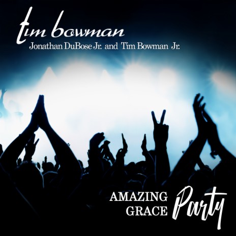 Amazing Grace Party ft. Tim Bowman Jr. & Jonathan DuBose Jr. | Boomplay Music