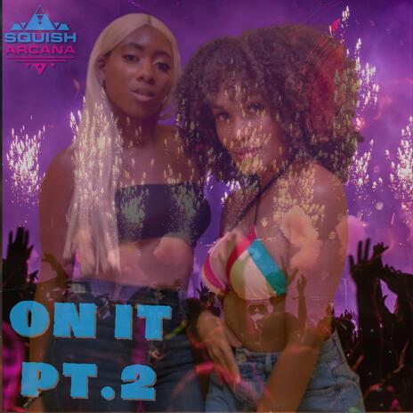 ON IT (Part 2) ft. Shedoriya | Boomplay Music