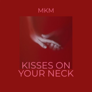 Kisses On Your Neck