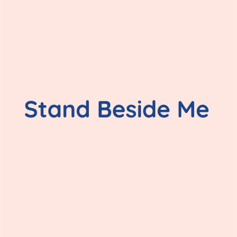 Stand Beside Me | Boomplay Music