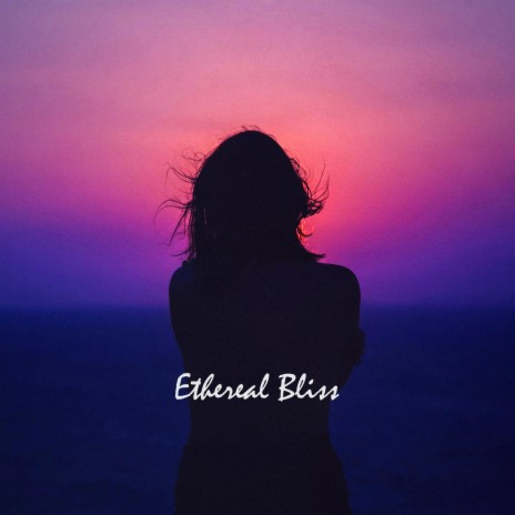 Ethereal Bliss | Boomplay Music