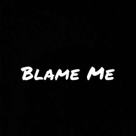 Blame Me ft. KiDCXSPER | Boomplay Music