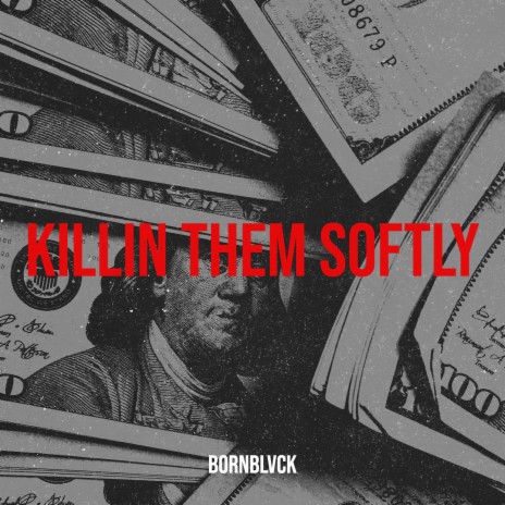 Killin Them Softly | Boomplay Music