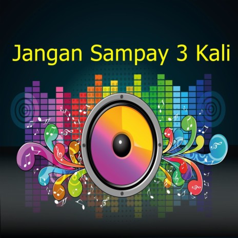 Jangan Sampay 3 Kali | Boomplay Music