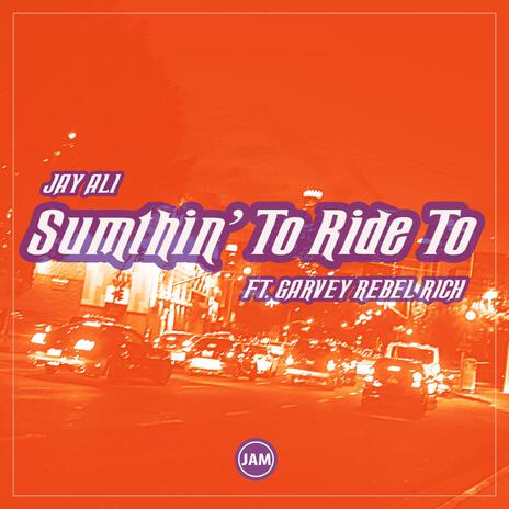 Sumthin' To Ride To ft. Garvey Rebel Rich | Boomplay Music