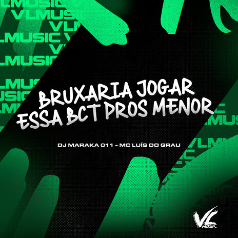 Bruxaria Jogar Essa Bct Pros Menor ft. MC LUIS DO GRAU | Boomplay Music