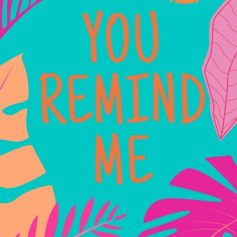 You Remind Me | Boomplay Music