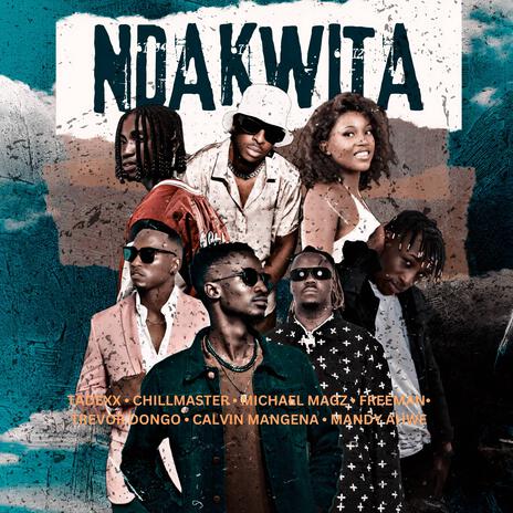 Ndakwita ft. Chillmaster, FreemanHKD, Michael Magz, Calvin Mangena & Mandy Ahwe | Boomplay Music