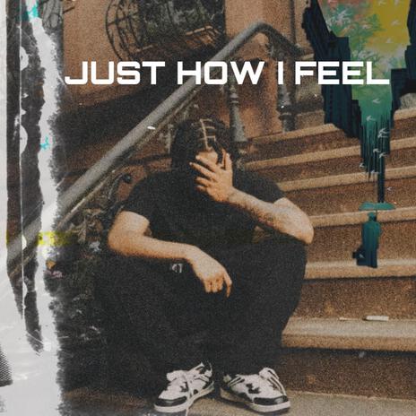 Just How I Feel | Boomplay Music