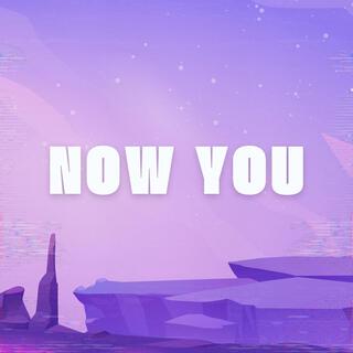 Now You