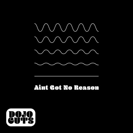 Ain't Got No Reason | Boomplay Music