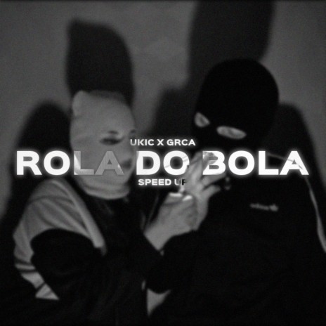 ROLA DO BOLA (SPEED UP) ft. Ukic | Boomplay Music