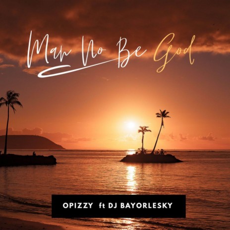 Man no be God ft. DJ Bayorlesky