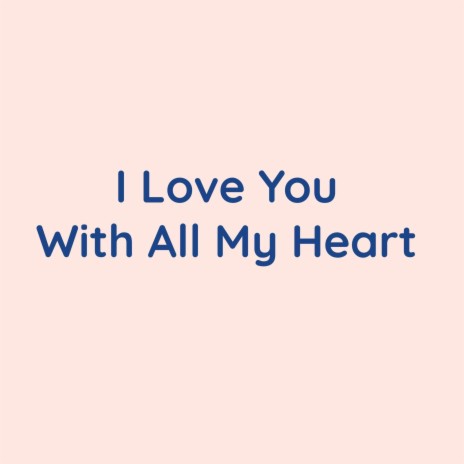 I Love You Wth All My Heart | Boomplay Music