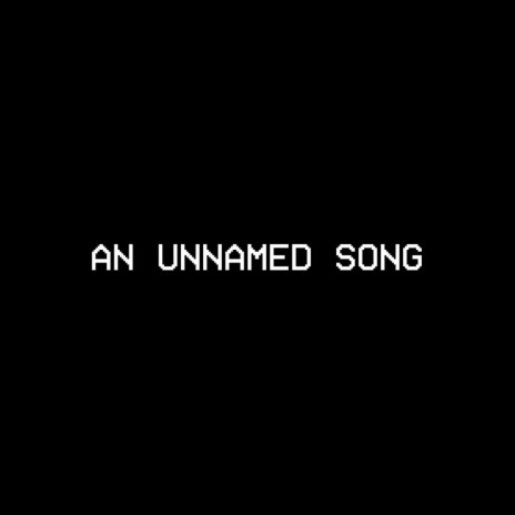 AN UNNAMED SONG | Boomplay Music