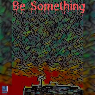 Be Something