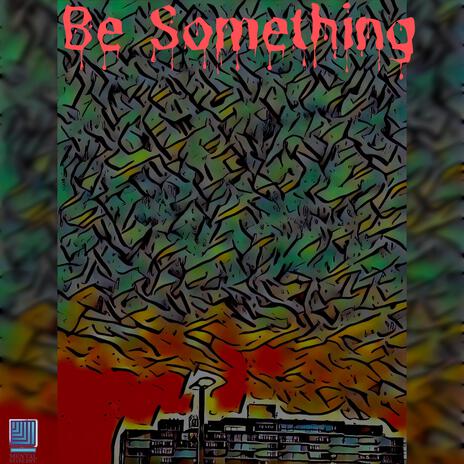 Be Something | Boomplay Music