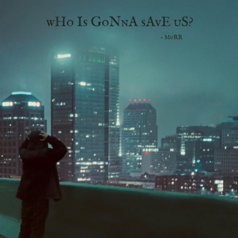 wHo Is GoNnA sAvE uS? | Boomplay Music