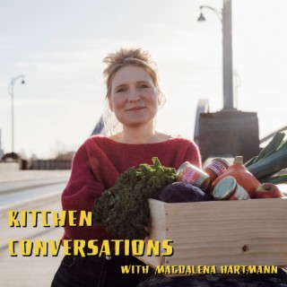 Kitchen Conversations with Magdalena Hartmann