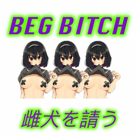 Beg Bitch