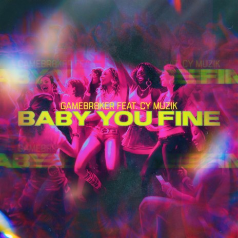 Baby You Fine ft. CY Muzik | Boomplay Music