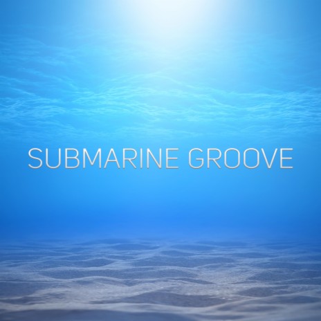 Submarine Groove | Boomplay Music