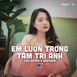 Em Luôn Trong Tâm Trí Anh (Lofi Ver.)