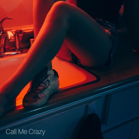 Call Me Crazy | Boomplay Music