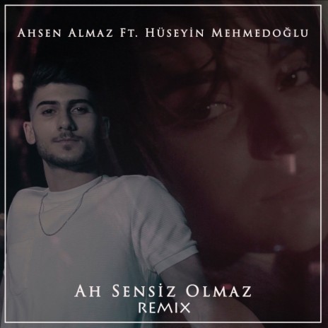 Ah Sensiz Olmaz (Remix) ft. Hüseyin Mehmedoğlu | Boomplay Music