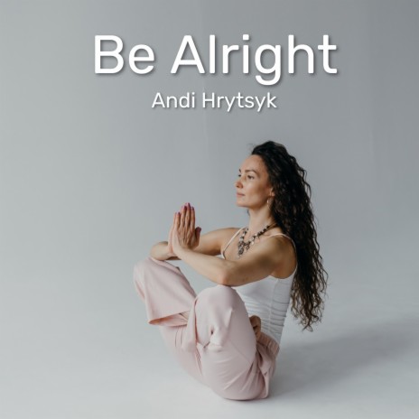 Be Alright | Boomplay Music