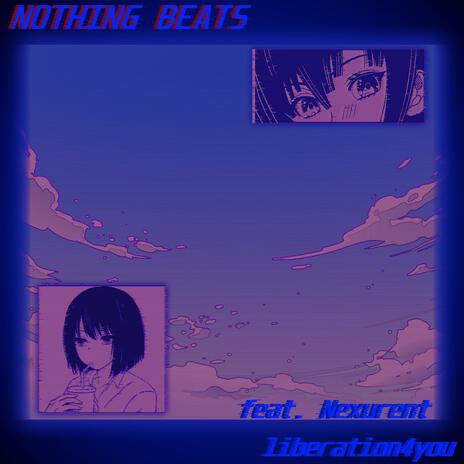 Nothing Beats ft. Nexurent | Boomplay Music