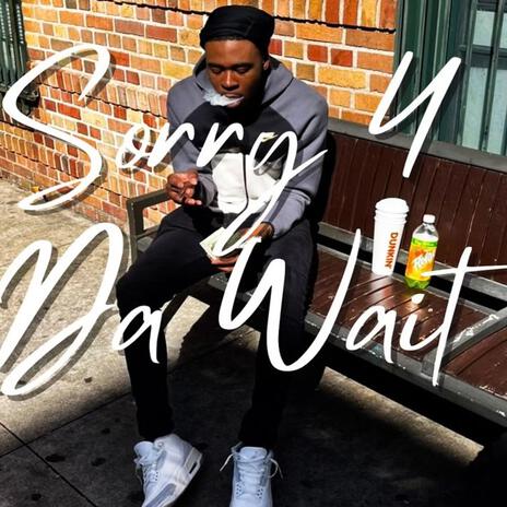 Sorry 4 Da Wait ft. Lildre1300