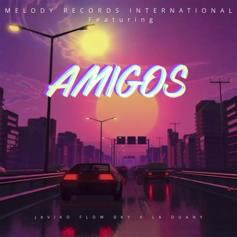 Amigos ft. Javiko Flow DKY & La Duany | Boomplay Music
