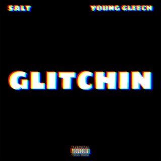 Glitchin ft. Young Gleech lyrics | Boomplay Music