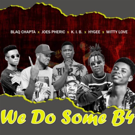 We Do Some B4 ft. WittyLove, Joes Pheric, Hygee & Blaq Chapta