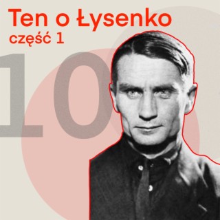 10-Ten o Łysenko (Ep. 1)