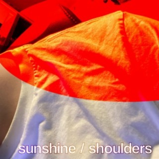 sunshine / shoulders