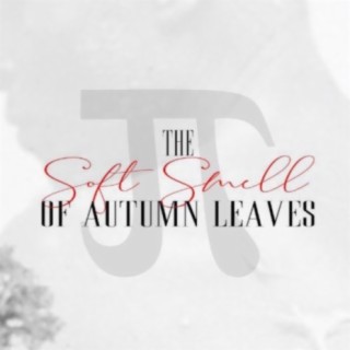 The Soft Smell of Autumn Leaves