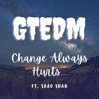 Change Always Hurts (feat. Saad Shah)