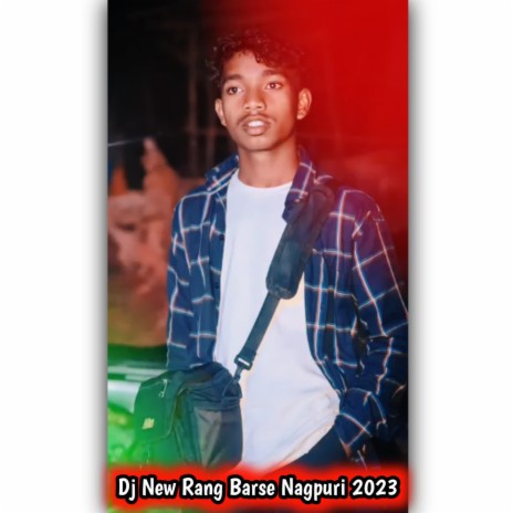 Dj New Rang Barse Nagpuri 2023 | Boomplay Music