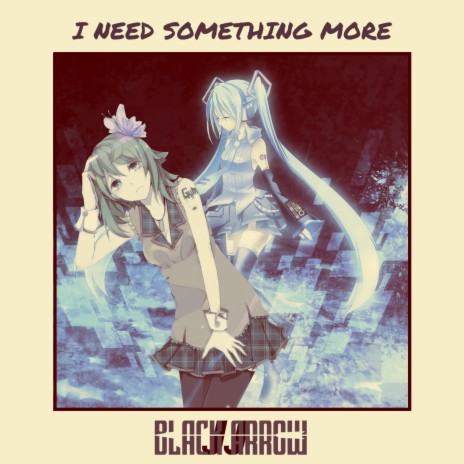 I Need Something More (feat. Hatsune Miku & Gumi) | Boomplay Music