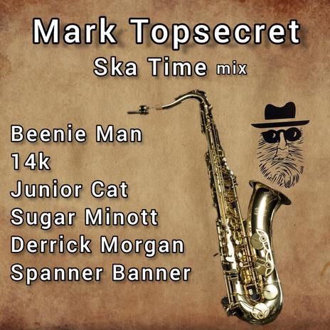 Mark Topsecret Ska Time mix ft. Beenie Man, 14K, Junior Cat, Sugar Minott & Derrick Morgan