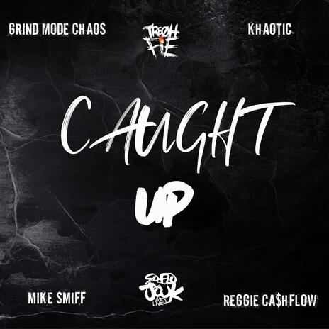 Caught Up ft. Grind Mode Chaos, Mike Smiff, Khaotic & Reggie Cashflow | Boomplay Music