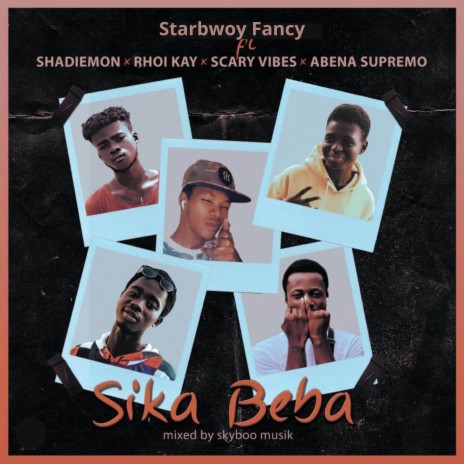 Sika Beba ft. Abena Supremo, Rhoi Kay, Scary Vibes & Shadiemon | Boomplay Music